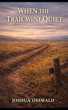Paperback When the Trail Went Quiet: Frontier on the Chisholm Trail - Book VII Book