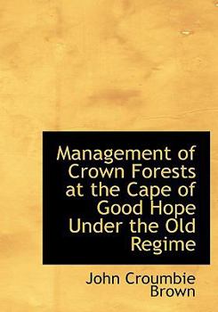 Paperback Management of Crown Forests at the Cape of Good Hope Under the Old Regime [Large Print] Book