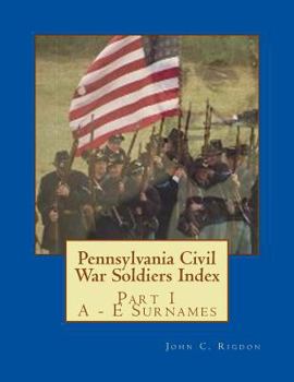 Paperback Pennsylvania Civil War Soldiers Index: Part 1 A - E Surnames Book