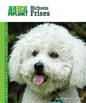 Bichons Frises (Animal Planet Pet Care Library) - Book  of the Animal Planet Pet Care Library