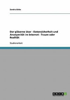 Paperback Der gläserne User - Datensicherheit und Anonymität im Internet - Traum oder Realität [German] Book