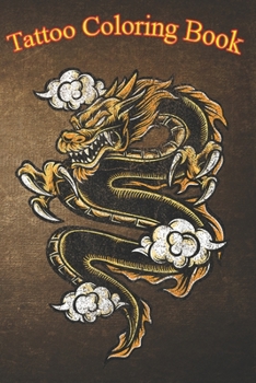 Tattoo Coloring Book: Chinese Japanese Culture Dragon Tattoo An Adult Coloring Book with Awesome, Sexy, and Relaxing Tattoo Designs for Men and Women