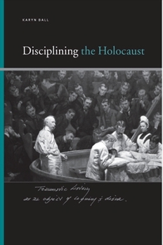 Disciplining the Holocaust (Suny Series, Insinuations: Philosophy, Psychoanalysis, Literature) - Book  of the Insinuations: Philosophy, Psychoanalysis, Literature