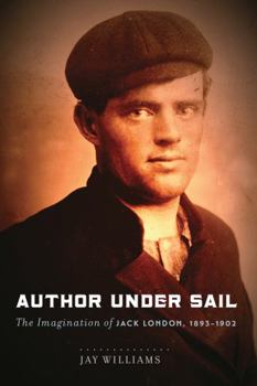 Paperback Author Under Sail: The Imagination of Jack London, 1893-1902 Volume 1 Book