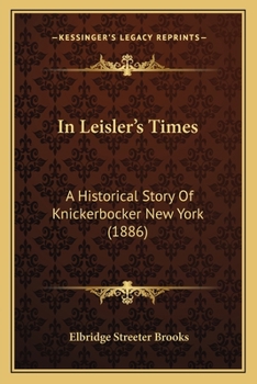 Paperback In Leisler's Times: A Historical Story Of Knickerbocker New York (1886) Book