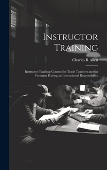 Hardcover Instructor Training; Instructor-training Courses for Trade Teachers and for Foremen Having an Instructional Responsibility Book