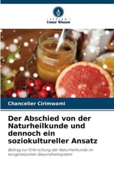 Der Abschied von der Naturheilkunde und dennoch ein soziokultureller Ansatz: Beitrag zur Erforschung der Naturheilkunde im kongolesischen Gesundheitssystem (German Edition)