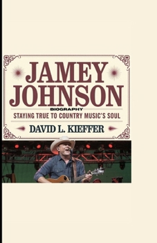 JAMEY JOHNSON BIOGRAPHY: Staying True to Country Music’s Soul