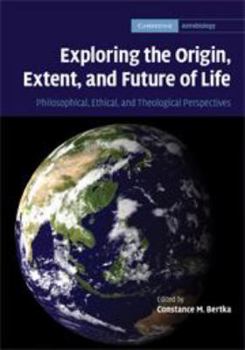 Electronics Exploring the Origin, Extent, and Future of Life: Philosophical, Ethical and Theological Perspectives Book