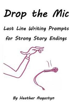 Paperback Drop the Mic: Last Line Writing Prompts for Strong Story Endings Book