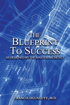 Paperback The Blueprint to Success: As Designed by the Master Architect Book