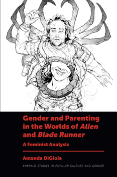 Hardcover Gender and Parenting in the Worlds of Alien and Blade Runner: A Feminist Analysis Book