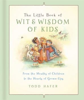 Hardcover The Little Book of Wit & Wisdom of Kids: From the Mouths of Children to the Hearts of Grown-Ups Book