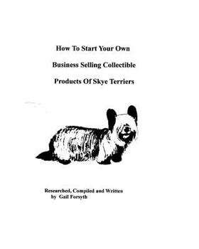 How To Start Your Own Business Selling Collectible Products Of Skye Terriers