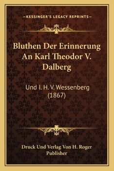 Bluthen Der Erinnerung An Karl Theodor V. Dalberg: Und I. H. V. Wessenberg (1867)