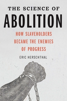 Hardcover The Science of Abolition: How Slaveholders Became the Enemies of Progress Book