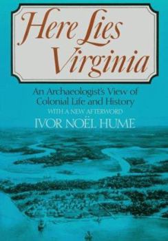 Paperback Here Lies Virginia: An Archaeologist's View of Colonial Life and History. Book