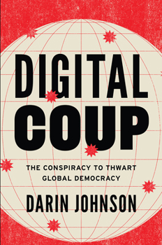Hardcover Digital Coup: The Conspiracy to Thwart Global Democracy Book