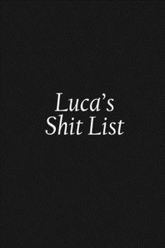 Paperback Luca's Shit List: Luca Gift Notebook, Funny Personalized Lined Note Pad for Women Named Luca, Lined Novelty Journal, Sarcastic Cool Offi Book