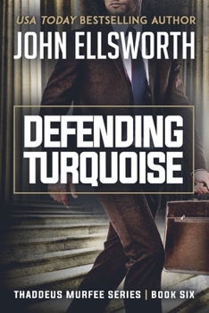 Paperback Defending Turquoise: Thaddeus Murfee Legal Thriller Series Book Six Book