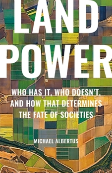 Hardcover Land Power: Who Has It, Who Doesn't, and How That Determines the Fate of Societies Book