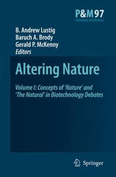 Altering Nature: Volume I: Concepts of Nature and The Natural in Biotechnology Debates (Philosophy and Medicine)