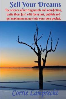Paperback Sell Your Dreams: The science of writing novels and non-fiction, to write them fast, edit them fast, publish and get maximum money into your own pocke Book