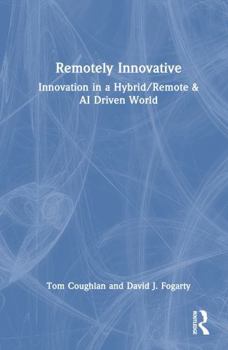 Hardcover Remotely Innovative: Innovation in a Hybrid/Remote & AI Driven World Book