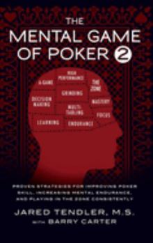 The Mental Game of Poker 2: Proven Strategies for Improving Poker Skill, Increasing Mental Endurance, and Playing in the Zone Consistently