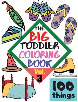 Paperback The BIG Toddler Coloring Book - 100 things - Vol. 3 - 100 Coloring Pages! Easy, LARGE, GIANT Simple Pictures. Early Learning. Coloring Books for Toddl Book