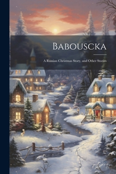 Paperback Babouscka: A Russian Christmas Story, and Other Stories Book