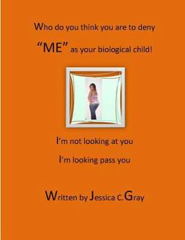 Who do you think you are to deny "ME" as your biological child?: I'm not looking at you, I'm looking pass you.