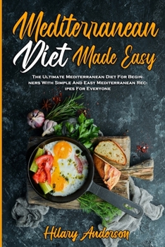 Paperback Mediterranean Diet Made Easy: The Ultimate Mediterranean Diet For Beginners With Simple And Easy Mediterranean Recipes For Everyone Book