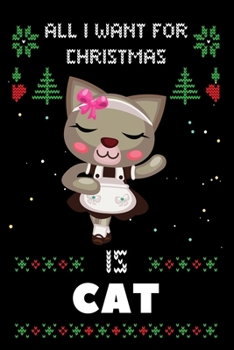 All I Want For Christmas Is Cat: Notebook For Cat lovers, Cat Thanksgiving & Christmas Dairy Gift