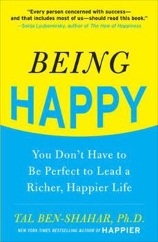 Paperback Being Happy: You Don't Have to Be Perfect to Lead a Richer, Happier Life: You Don't Have to Be Perfect to Lead a Richer, Happier Life Book