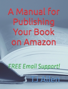 A Manual for Publishing Your Book on Amazon: FREE Email Support!