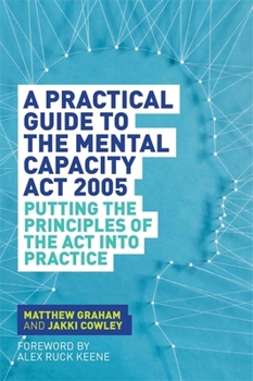 Paperback A Practical Guide to the Mental Capacity ACT 2005: Putting the Principles of the ACT Into Practice Book