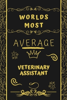 Paperback Worlds Most Average Veterinary Assistant: Perfect Gag Gift For An Average Veterinary Assistant Who Deserves This Award! - Blank Lined Notebook Journal Book