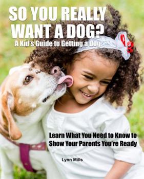 Paperback So You Really Want a Dog?: A Kid's Guide to Getting a Dog Book