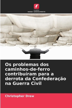 Paperback Os problemas dos caminhos-de-ferro contribuíram para a derrota da Confederação na Guerra Civil [Portuguese] Book
