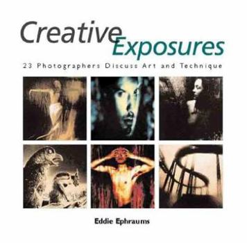 Paperback Creative Exposures: 23 Photographers Discuss Art and Technique Book