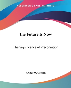 Paperback The Future Is Now: The Significance of Precognition Book