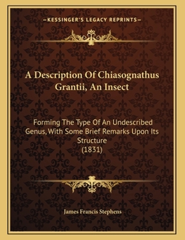 Paperback A Description Of Chiasognathus Grantii, An Insect: Forming The Type Of An Undescribed Genus, With Some Brief Remarks Upon Its Structure (1831) Book