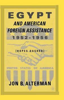 Paperback Egypt and American Foreign Assistance 1952-1956: Hopes Dashed Book