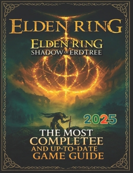 Paperback ELDEN RING Complete Guide & Walkthrough: Bosses, Builds, Maps, Secrets & Shadow of the Erdtree (Latest Updated 2025 Edition) Book
