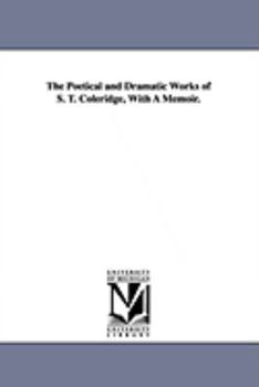 Paperback The Poetical and Dramatic Works of S. T. Coleridge, With A Memoir. Book