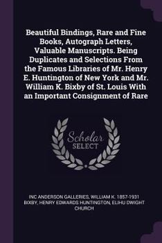 Paperback Beautiful Bindings, Rare and Fine Books, Autograph Letters, Valuable Manuscripts. Being Duplicates and Selections From the Famous Libraries of Mr. Hen Book
