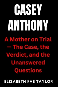 Paperback Casey Anthony: A Mother on Trial - The Case, the Verdict, and the Unanswered Questions Book