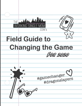Paperback Theworkingsinglemom. com's Field Guide to Changing the Game... For 2020 Book