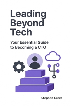 Paperback Leading Beyond Tech: Your Essential Guide to Becoming A CTO Book